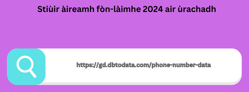 Stiùir àireamh fòn-làimhe 2024 air ùrachadh